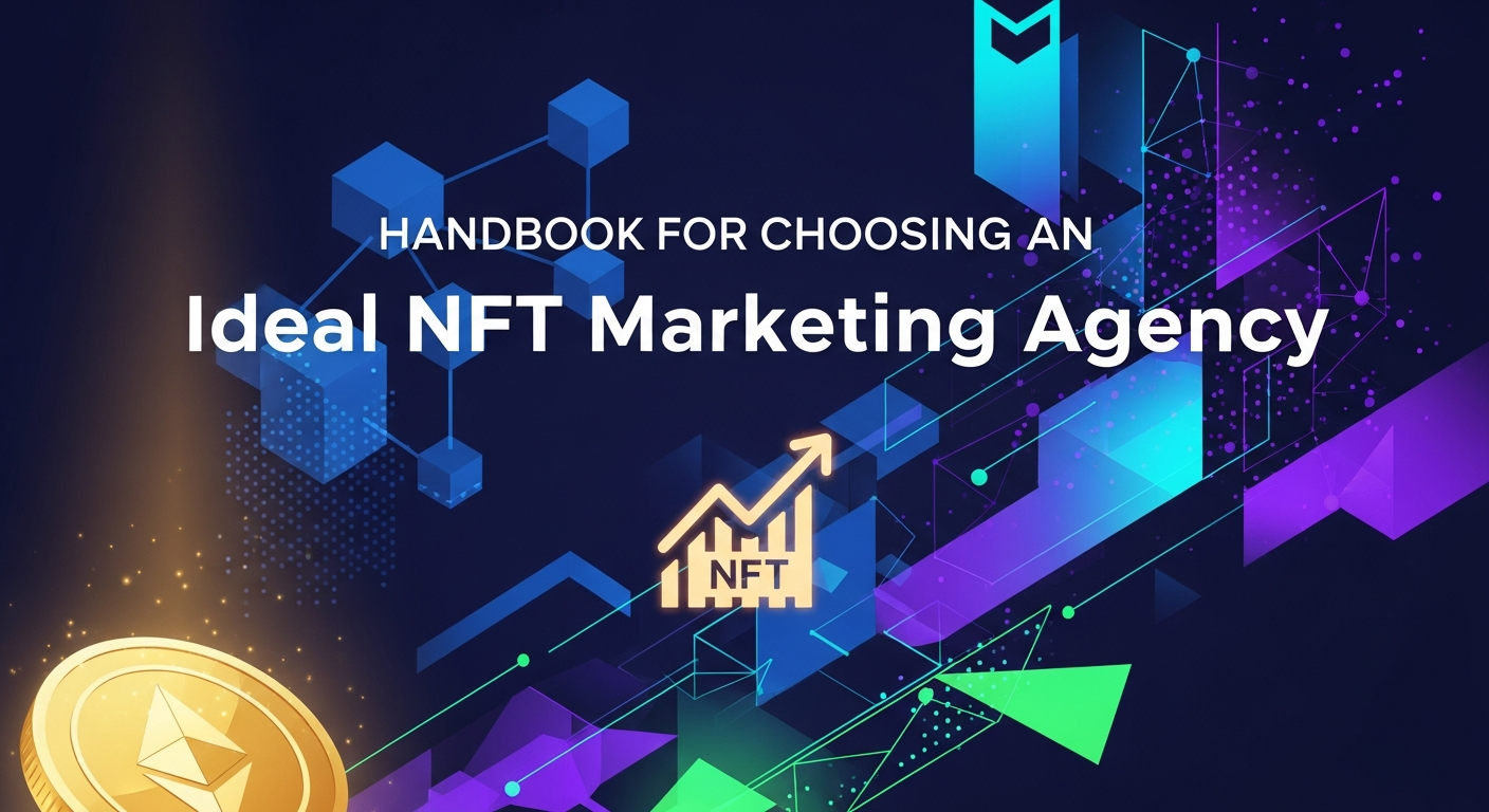 Handbook for Choosing an Ideal NFT Marketing Agency